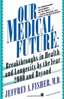 Image for Our Medical Future : Breakthroughs in Health and Longevity by the Year 2000 and Beyond