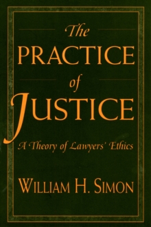 Image for The Practice of Justice : A Theory of Lawyers’ Ethics