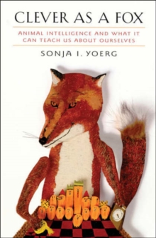 Image for Clever as a Fox - Animal Intelligence & What it Can Teach Us about Ourselves (USA)