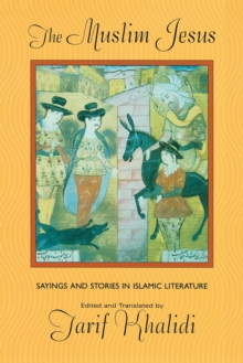 Image for The Muslim Jesus  : sayings and stories in Islamic literature