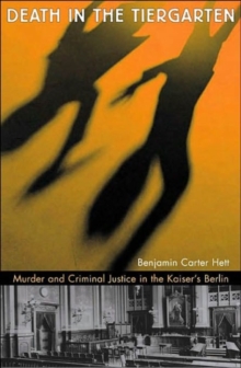 Image for Death in the Tiergarten  : murder and criminal justice in the Kaiser's Berlin