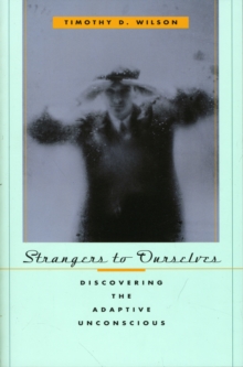 Image for Strangers to ourselves  : discovering the adaptive unconscious