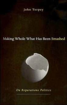 Image for Making whole what has been smashed  : on reparation politics