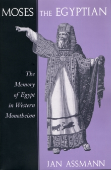 Image for Moses the Egyptian: The Memory of Egypt in Western Monotheism
