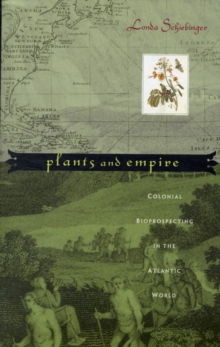 Image for Plants and empire  : colonial bioprospecting in the Atlantic world