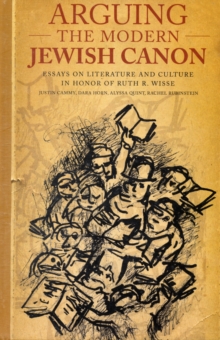 Image for Arguing the modern Jewish canon  : essays on literature and culture in honour of Ruth R. Wisse