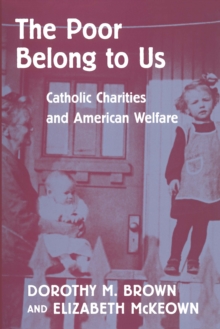 Image for The poor belong to us: Catholic charities and American welfare