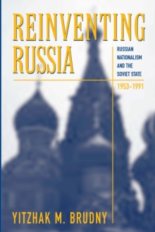 Image for Reinventing Russia: Russian nationalism and the Soviet state, 1953-1991