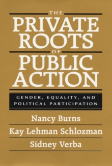 Image for The Private Roots of Public Action: Gender, Equality, and Political Participation