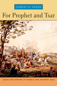 Image for For Prophet and tsar: Islam and empire in Russia and Central Asia