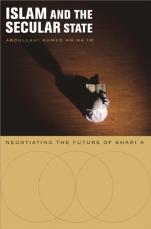 Image for Islam and the secular state: negotiating the future of Sharia