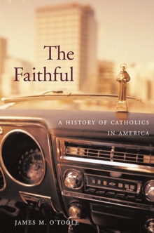 Image for The faithful: a history of Catholics in America