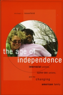 Image for The age of independence  : interracial unions, same-sex unions, and the changing American family
