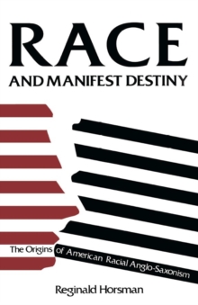 Image for Race and manifest destiny: the origins of American racial Anglo-Saxonism