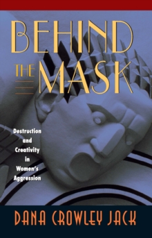 Image for Behind the mask: destruction and creativity in women's aggression
