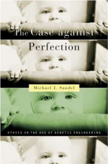 Image for The case against perfection: ethics in the age of genetic engineering