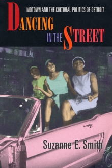 Image for Dancing in the street: Motown and the cultural politics of Detroit