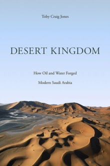 Image for Desert kingdom  : how oil and water forged modern Saudi Arabia
