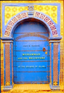 Image for Muhammad and the believers  : at the origins of Islam