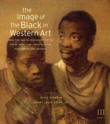 The Image of the Black in Western Art, Volume III: From the “Age of Discovery” to the Age of Abolition, Part 1: Artists of the Renaissance and Baroque