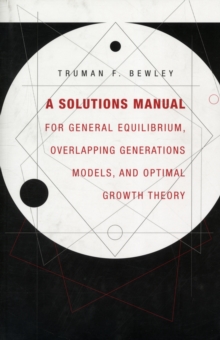 Solutions Manual for General Equilibrium, Overlapping Generations Models, and Optimal Growth Theory