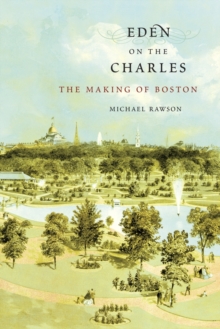 Image for Eden on the Charles: The Making of Boston