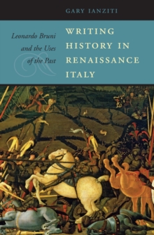 Image for Writing history in Renaissance Italy: Leonardo Bruni and the uses of the past