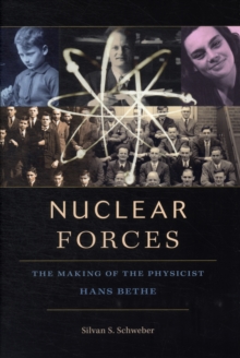 Image for Nuclear forces  : the making of the physicist Hans Bethe