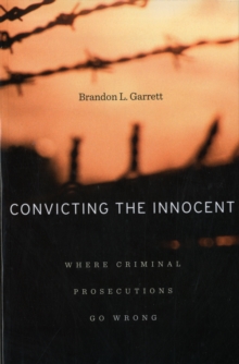 Convicting the Innocent: Where Criminal Prosecutions Go Wrong