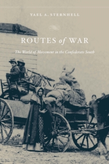 Image for Routes of war: the world of movement in the Confederate South