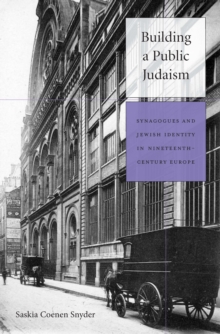 Image for Building a public Judaism: synagogues and Jewish identity in nineteenth-century Europe