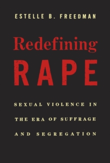 Cover for: Redefining Rape : Sexual Violence in the Era of Suffrage and Segregation