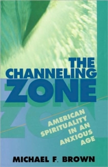 Image for The channeling zone  : American spirituality in an anxious age