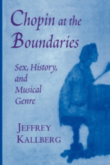Image for Chopin at the boundaries  : sex, history and musical genre.