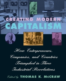 Image for Creating modern capitalism  : how entrepreneurs, companies, and countries triumphed in three industrial revolutions