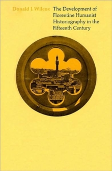 Development of Florentine Humanist Historiography in the Fifteenth Century