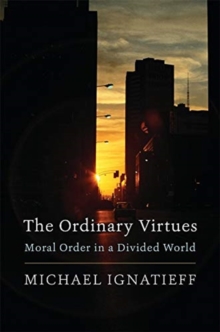 The Ordinary Virtues: Moral Order in a Divided World