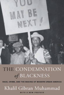 Image for The Condemnation of Blackness : Race, Crime, and the Making of Modern Urban America, With a New Preface