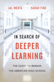 Image for In Search of Deeper Learning: The Quest to Remake the American High School