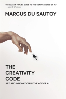 Image for The Creativity Code : Art and Innovation in the Age of AI