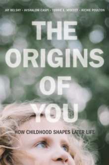 Image for The origins of you: how childhood shapes later life