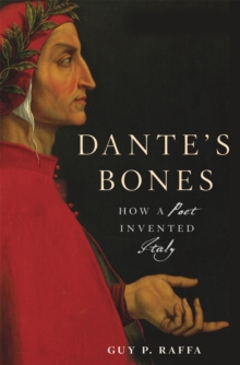 Image for Dante's Bones: How a Poet Invented Italy