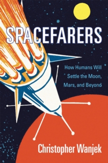 Image for Spacefarers: how humans will settle the Moon, Mars, and beyond