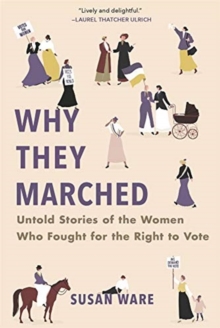 Why They Marched: Untold Stories of the Women Who Fought for the Right to Vote