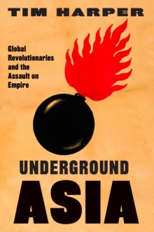 Image for Underground Asia: Global Revolutionaries and the Assault on Empire