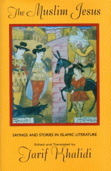 Image for The Muslim Jesus: sayings and stories in Islamic literature