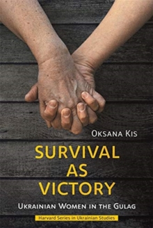 Image for Survival as Victory : Ukrainian Women in the Gulag
