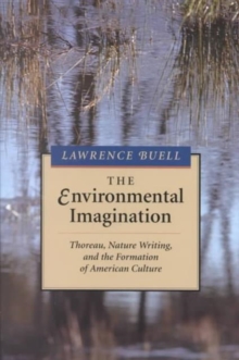Image for The environmental imagination  : Thoreau, nature writing, and the formation of American culture