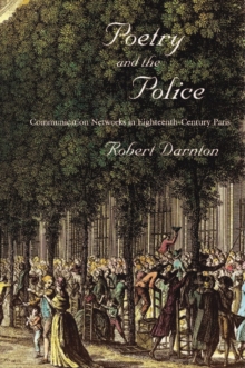 Image for Poetry and the Police: Communication Networks in Eighteenth-Century Paris