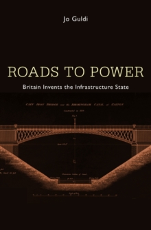 Image for Roads to Power: Britain Invents the Infrastructure State
